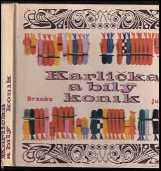 Karlička a bílý koník - Pro malé čtenáře - Jaroslav Pánek, Branka Jurca (1968, Státní nakladatelství dětské knihy) - ID: 226456