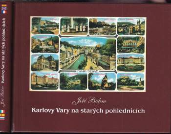 Karlovy Vary - Karlsbad na starých pohlednicích, aneb, Krásné pozdravy z báječných časů vřídelního města