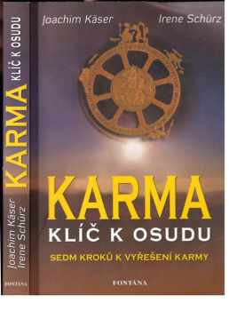 Joachim Käser: Karma - klíč k osudu : jak rozpoznat a vyřešit vazby z minulých životů
