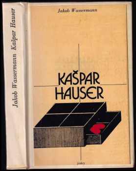 Kašpar Hauser, aneb, Netečná srdce
