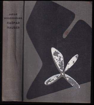 Jakob Wassermann: Kašpar Hauser, čili, Chabé srdce