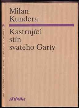 Milan Kundera: Kastrující stín svatého Garty