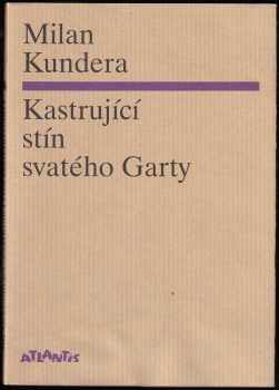 Milan Kundera: Kastrující stín svatého Garty