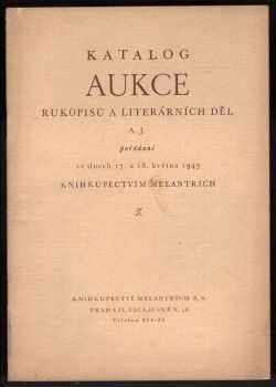 Katalog aukce rukopisů a literárních děl a j. pořádané ve dnech 17. a 18. května 1943 knihkupectvím Melantrich