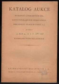 Katalog aukce rukopisů, literárních děl, listů vynikajících spisovatelů, bibliofilií, starých tisků a j : pořádané ve dnech 2., 3. a 4. června 1942 knihkupectvím Melantrich