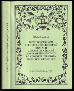 Katalog českých a slovenských rukopisů sign. XVII získaných Národní (Universitní) knihovnou po vydání Truhlářova katalogu z roku 1906