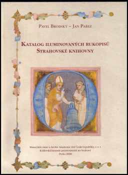 Pavel Brodský: Katalog iluminovaných rukopisů Strahovské knihovny - Catalogue of the illuminated manuscripts of the Strahov Library