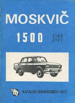 Václav Brouček: Katalog náhradních dílů osobního automobilu Moskvič 1500 typ 2140 a 2137