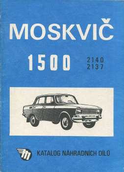 Katalog náhradních dílů osobního automobilu Moskvič 1500 typ 2140 a 2137