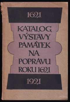 Katalog výstavy památek na popravu roku 1621 (1921, Nákladem výkonného výboru) - ID: 143911