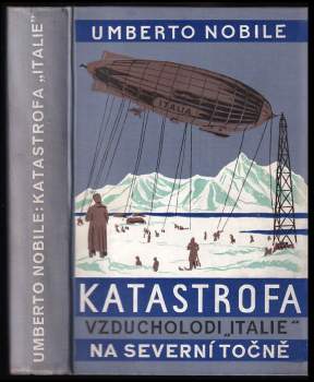 Umberto Nobile: Katastrofa vzducholodi "Italie" na Severní točně