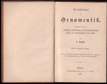 Felix Philipp Kanitz: Katechismus der Ornamentik Leitfaden über die Geschichte, Entwickelung und charakteristischen Formen der Verzierungsstile aller Zeiten