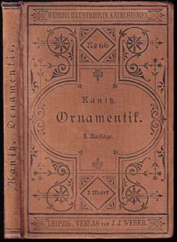 Katechismus der Ornamentik Leitfaden über die Geschichte, Entwickelung und charakteristischen Formen der Verzierungsstile aller Zeiten