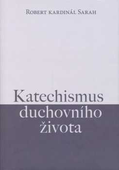 Robert Sarah: Katechismus duchovního života