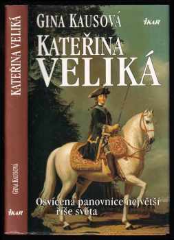 Kateřina Veliká - osvícená panovnice největší říše světa - Gina Kaus (1998, Ikar) - ID: 489934