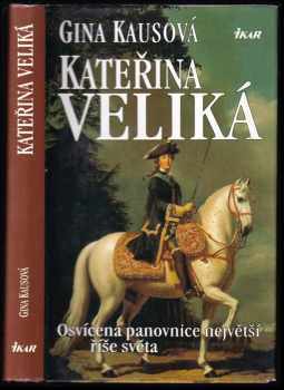 Kateřina Veliká - osvícená panovnice největší říše světa - Gina Kaus (1998, Ikar) - ID: 327109