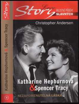 Christopher P Andersen: Katharine Hepburnová & Spencer Tracy : nezapomenutelná láska : pozoruhodný příběh lásky Katharine Hepburnové a Spencera Tracyho