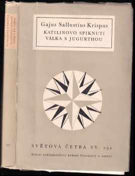 Katilinovo spiknutí ; Válka s Jugurthou - Gaius Crispus Sallustius, Gajus Sallustius Krispus (1962, Státní nakladatelství krásné literatury a umění) - ID: 709177