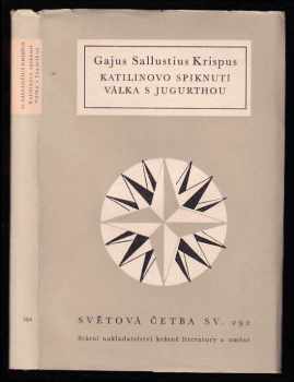 Katilinovo spiknutí ; Válka s Jugurthou - Gaius Crispus Sallustius, Gajus Sallustius Krispus (1962, Státní nakladatelství krásné literatury a umění) - ID: 820416