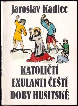 Jaroslav Kadlec: Katoličtí exulanti čeští doby husitské