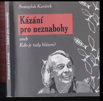 Kázání pro neznabohy, aneb, Kdo je tady blázen?