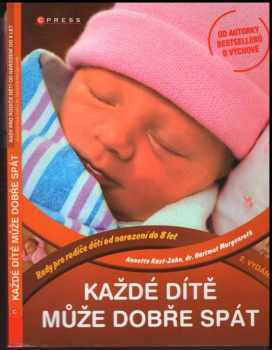 Každé dítě může dobře spát : [rady pro rodiče dětí od narození do 8 let] - Annette Kast-Zahn, Hartmut Morgenroth (2011, Computer Press) - ID: 720200