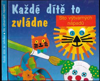 Každé dítě to zvládne : tisk, lepení, vystřihování, malování