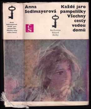 Každé jaro pampelišky ; Všechny cesty vedou domů - Anna Sedlmayerová (1970, Československý spisovatel) - ID: 846389