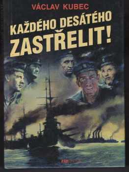 Každého desátého zastřelit! - Václav Kubec (2002, Riopress) - ID: 599352