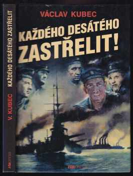 Václav Kubec: Každého desátého zastřelit!