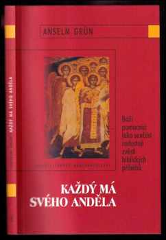 Anselm Grün: Každý má svého anděla - Boží pomocníci jako součást radostné zvěsti biblických příběhů