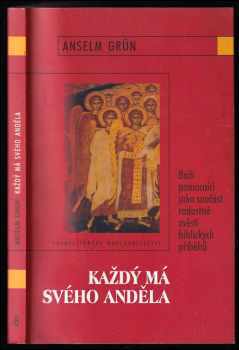 Anselm Grün: Každý má svého anděla - Boží pomocníci jako součást radostné zvěsti biblických příběhů + podpis