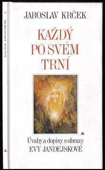 Jaroslav Krček: Každý po svém trní - úvahy a dopisy s obrazy Evy Jandejskové