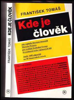 František Tomáš: Kde je člověk : jak vyplnilo literární dotazník Marcela Prousta pro vysílání Svobodné Evropy 56 osobností nebo zajímavých lidí : aneb: 1680 odpovědí na 30 různorodých otázek