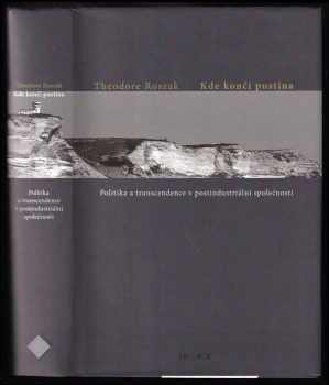 Theodore Roszak: Kde končí pustina - politika a transcendence v postindustriální společnosti