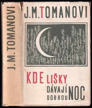 Kde lišky dávají dobrou noc - Josef Toman, Miroslava Tomanová (1957, Státní nakladatelství krásné literatury, hudby a umění) - ID: 229663