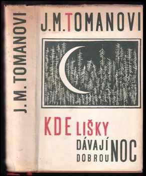 Kde lišky dávají dobrou noc - Josef Toman, Miroslava Tomanová (1957, Státní nakladatelství krásné literatury, hudby a umění) - ID: 651896