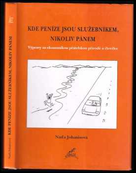 Nad'a Johanisová: Kde peníze jsou služebníkem, nikoliv pánem : výpravy za ekonomikou přátelskou přírodě a člověku