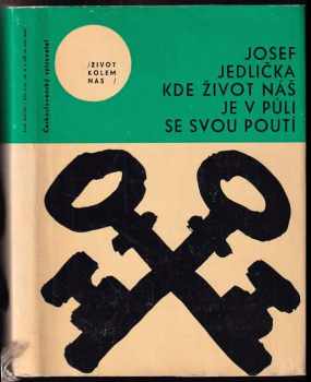 Josef Jedlička: Kde život náš je v půli se svou poutí