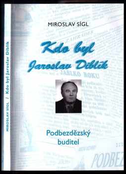 Kdo byl Jaroslav Diblík : podbezdězský buditel : k nedožitým 75 narozeninám (16.6.1927-12.12.1999). - Miroslav Sígl (2002, Vydavatelství Místních novin Podbezdězí) - ID: 322799