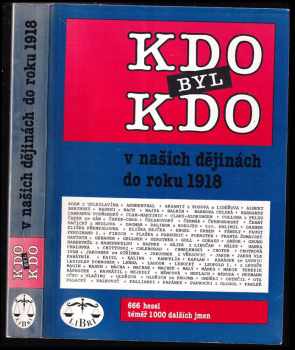 Kdo byl kdo v našich dějinách do roku 1918 : 666 hesel, témeř 1000 dalších jmen - Pavel Augusta, František Honzák, Marie Honzáková, Marek Pečenka, Jan Brokl, Jarmila Koudleková, František Koudelka, Naděžda Kubů, Dana Picková, Jana Spiessová (1993, Libri) - ID: 843527