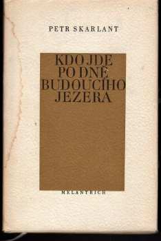 Petr Skarlant: Kdo jde po dně budoucího jezera : básně ze svatební cesty