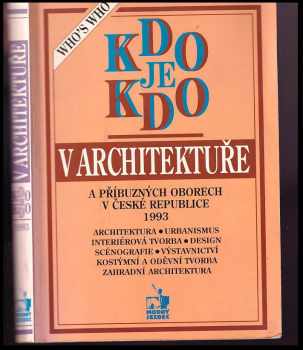 Kdo je kdo v architektuře a příbuzných oborech v České republice 1993 : architektura, urbanismus, interiérová tvorba, design, scénografie, výstavnictví, kostýmní a oděvní tvorba, zahradní architektura