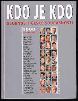 Kdo je kdo : Who is who : osobnosti české současnosti : 5000 životopisů