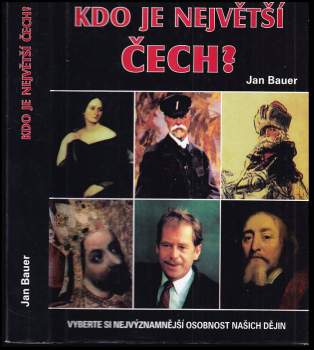 Kdo je největší Čech? : vyberte si nejvýznamnější osobnost našich dějin