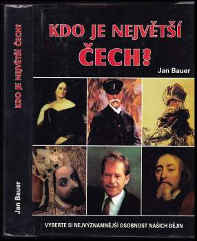 Kdo je největší Čech? : vyberte si nejvýznamnější osobnost našich dějin