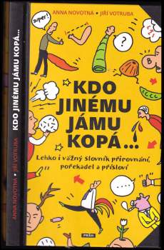 Kdo jinému jámu kopá-- : lehko i vážný slovník přirovnání, pořekadel a přísloví