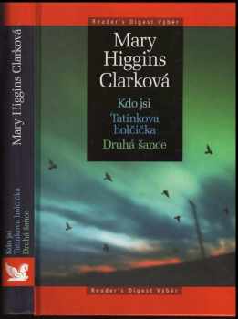 Mary Higgins Clark: Kdo jsi ; Tatínkova holčička ; Druhá šance