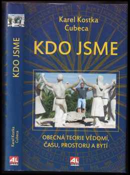 Karel Kostka: Kdo jsme : obecná teorie vědomí, času, prostoru a bytí