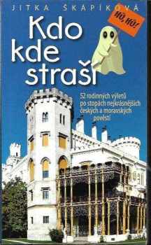 Jitka Škápíková: Kdo kde straší : 52 rodinných výletů po stopách nejkrásnějších českých a moravských pověstí